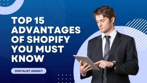 Top 15 Advantages of Shopify You Must Know